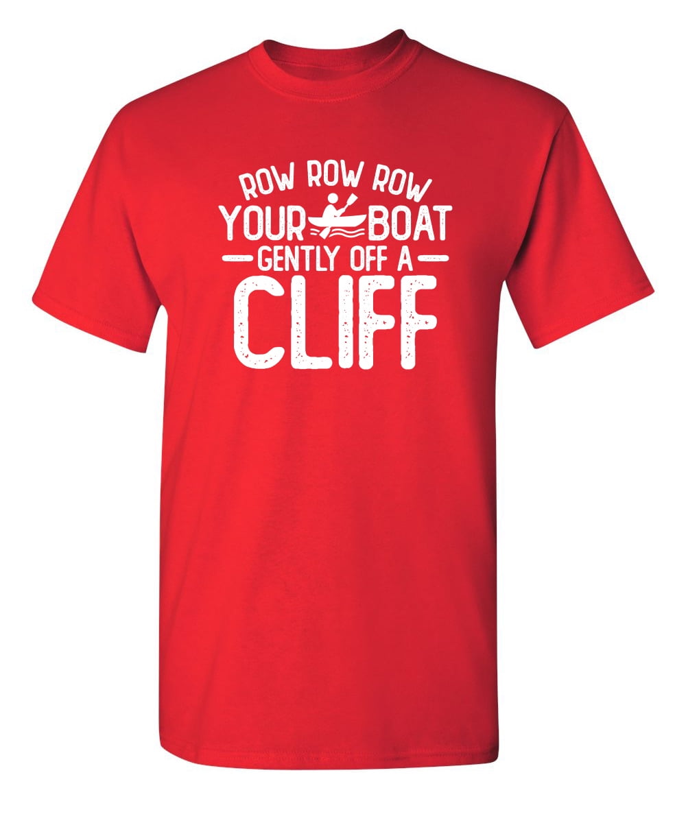 Row Your Boat Gently Off A Cliff T-Shirt Row Your Boat Gently Off A Cliff T-Shirt