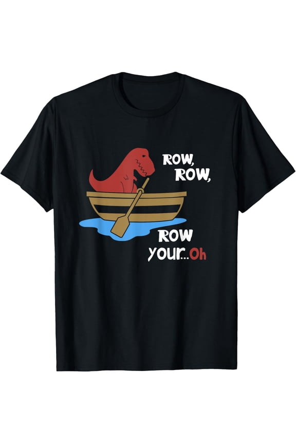 Row Row Your Oh Funny Sad T-Rex in Boat Sarcasm Gift Meme T-Shirt men and women can wear, black, white, gifts