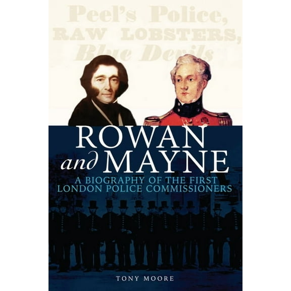 Rowan and Mayne: A Biography of the First Police Commissioners (Hardcover)