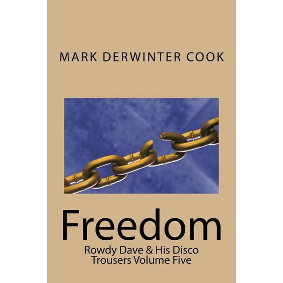 Rowdy Dave Rowdy Dave And His Disco Trousers Volume Five: Freedom, Book 5, (Paperback)