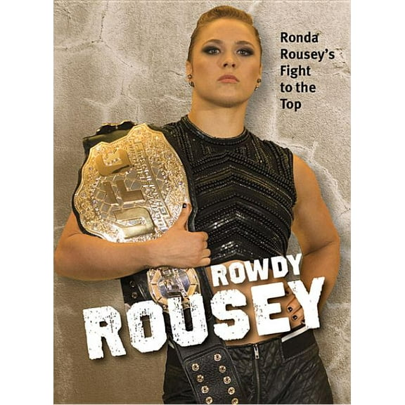 Rowdy Rousey : Ronda Rousey's Fight to the Top (Paperback)