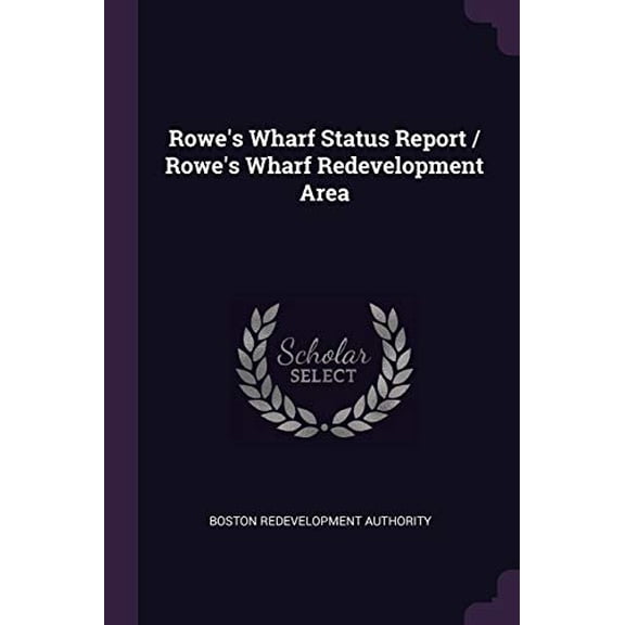 Rowes Wharf Status Report / Rowes Wharf Redevelopment Area Paperback 1378245156 9781378245156 Boston Redevelopment Authority