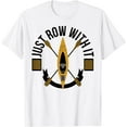 thumbnail image 1 of Rowing Gift - Rowing Crew - Just Row With It T-Shirt, 1 of 4