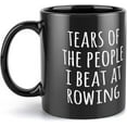 thumbnail image 1 of Rowing Gift, Rowing Mug, Tears Of The People I Beat At Rowing, Gift Mug, Black Mug Unique Coffee Mug 11Oz | Funny Coffee Mug Novelty Gag Gift For Coffee Lovers, 1 of 7