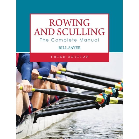 Rowing and Sculling : The Complete Manual