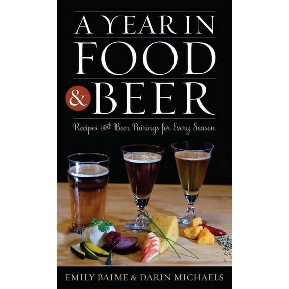 Rowman & Littlefield Studies in Food and Gastronomy: A Year in Food and Beer : Recipes and Beer Pairings for Every Season (Hardcover)