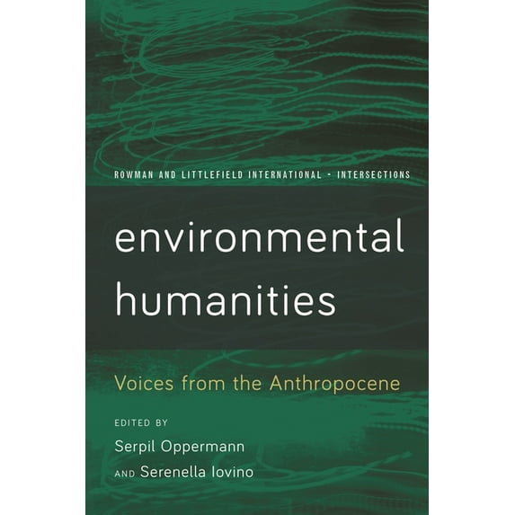 Rowman and Littlefield International - I Environmental Humanities: Voices from the Anthropocene, (Paperback)