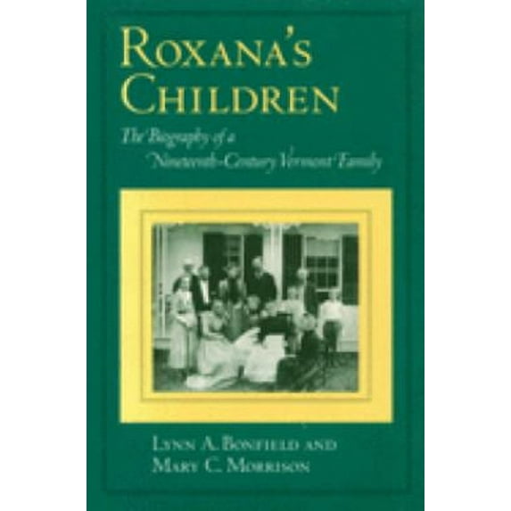 Pre-Owned Roxana's Children: The Biography of a Nineteenth-Century Vermont Family (Paperback) 0870239813 9780870239816