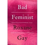 Roxane Gay Bad Feminist [Tenth Anniversary Limited Collectors Edition] Essays Paperback