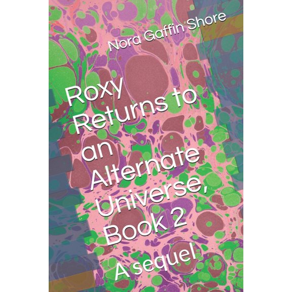 Roxy Returns to an Alternate Universe, Book 2: A sequel (Paperback)
