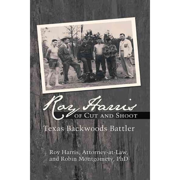 Roy Harris of Cut and Shoot: Texas Backwoods Battler (Hardcover)