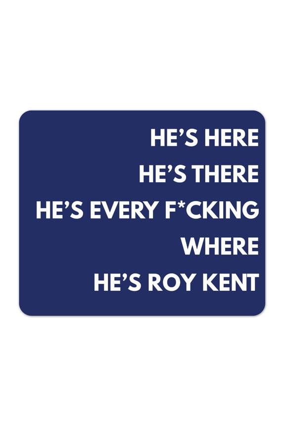 Roy Kent He's Everywhere 1/8 Inch Thick Mousepad