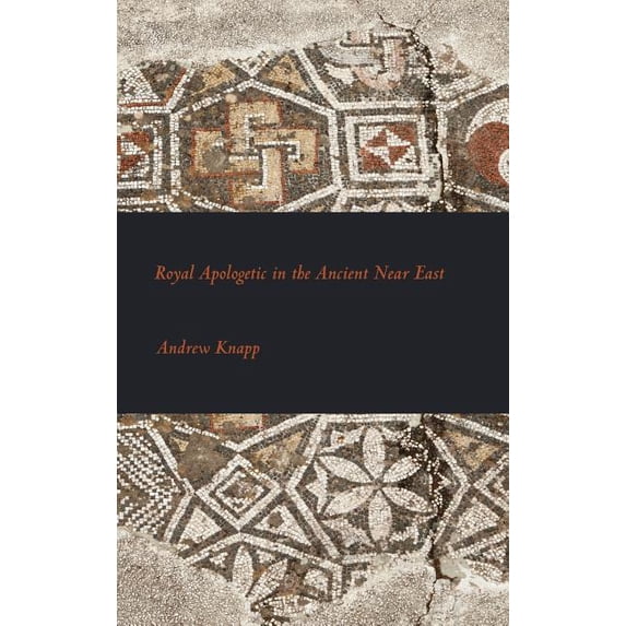 Royal Apologetic in the Ancient Near East (Hardcover) by Dr. Andrew Knapp