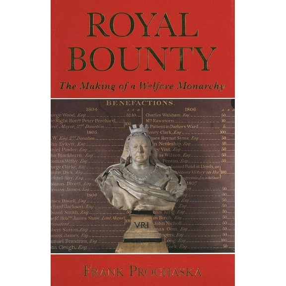 Royal Bounty : The Making of a Welfare Monarchy (Hardcover)
