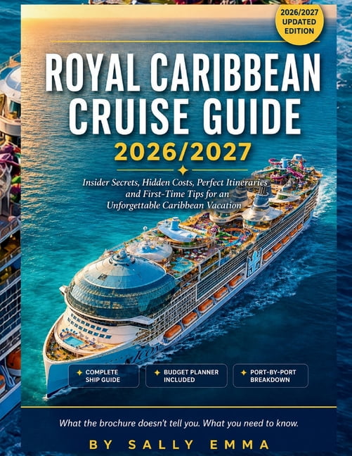 Royal Caribbean Cruise Guide 2026/2027: Insider Secrets, Hidden Costs, Perfect Itineraries and First-Time Tips for an Un, (Paperback)
