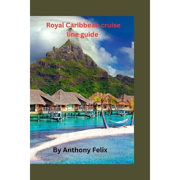 Royal Caribbean cruise line guide: Companion guide to Caribbean must see ports with expert booking tips, (Paperback)