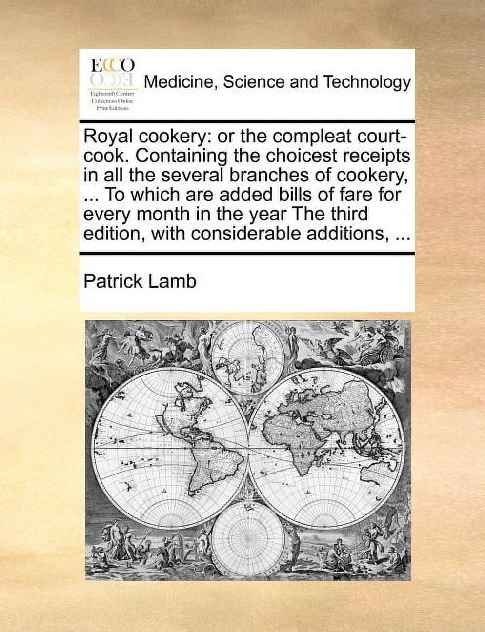Royal Cookery : Or the Compleat Court-Cook. Containing the Choicest Receipts in All the Several Branches of Cookery, ... to Which Are Added Bills of Fare for Every Month in the Year the Third Edition, with Considerable Additions, ... (Paperback)