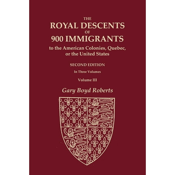 The Royal Descents of 900 Immigrants to the American Colonies, Quebec, or the United States Who Were Themselves Notable , (Paperback)