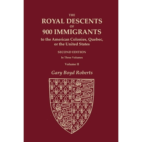 The Royal Descents of 900 Immigrants to the American Colonies, Quebec, or the United States Who Were Themselves Notable , (Paperback)
