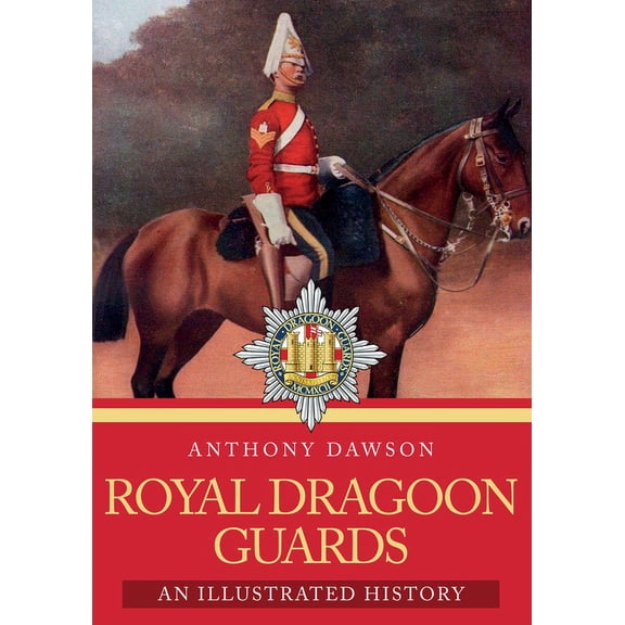 Royal Dragoon Guards : An Illustrated History (Paperback)