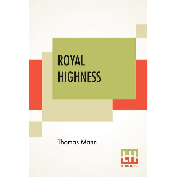 Royal Highness: Translated From The German Of Thomas Mann By A. Cecil Curtis, (Paperback)