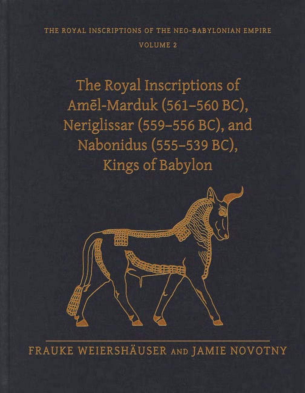 Royal Inscriptions of the Neo-Babylonian Empire: The Royal Inscriptions ...