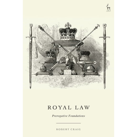 Royal Law: Prerogative Foundations, (Hardcover)