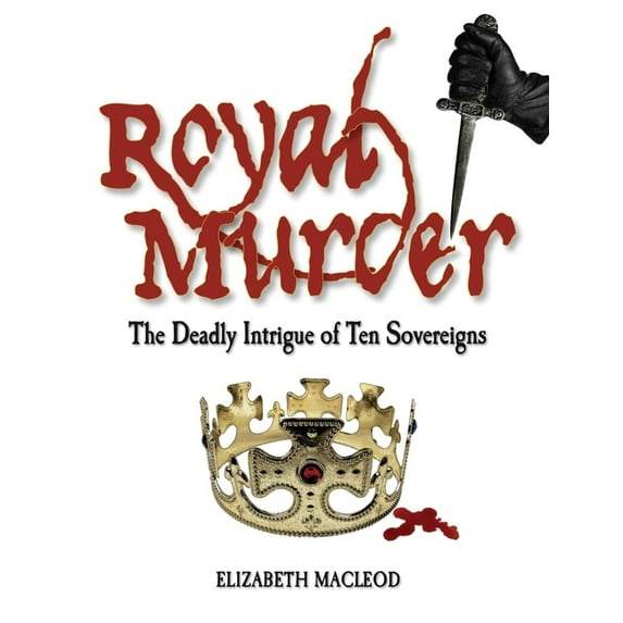 Royal Murder: The Deadly Intrigue of Ten Sovereigns (Paperback)