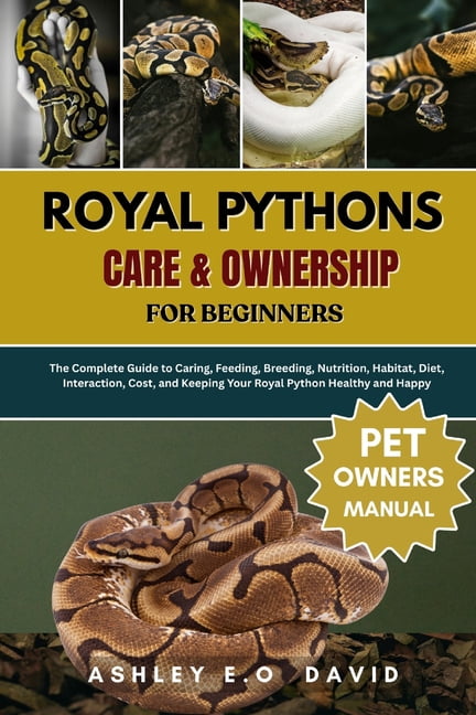 Royal Pythons Care & Ownership for Beginners: The Complete Guide to ...