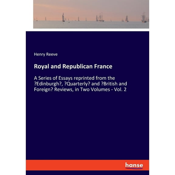 Royal and Republican France: A Series of Essays reprinted from the 'Edinburgh', 'Quarterly' and &apo, (Paperback)