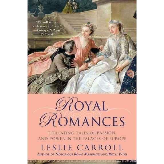 Royal Romances: Titillating Tales of Passion and Power in the Palaces of Europe, (Paperback)