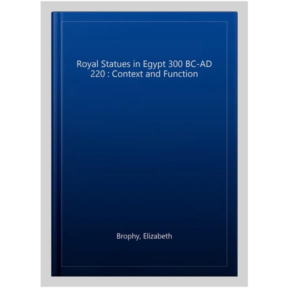 Pre-Owned Royal Statues in Egypt 300 BC-AD 220: Context and Function (Paperback)