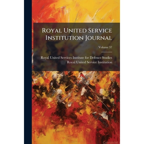 Royal United Service Institution Journal, Volume 37... Paperback