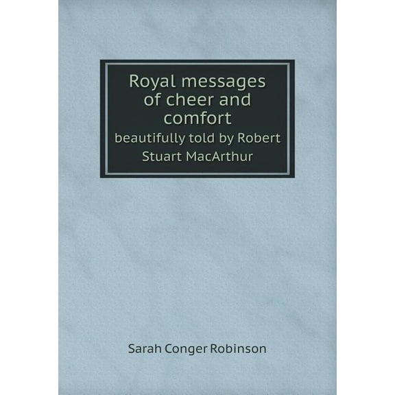 Royal messages of cheer and comfort beautifully told by Robert Stuart MacArthur (Paperback)
