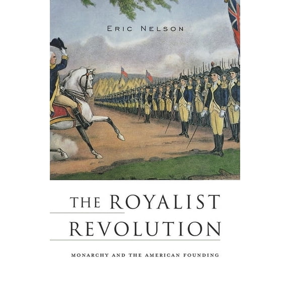 Royalist Revolution: Monarchy and the American Founding (Paperback)