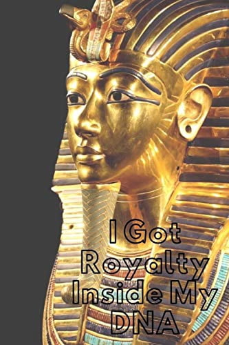 Royalty Inside My DNA: Royalty: Crowns, Pharaoh, Amenhotep, For the Culture, Egyptian (Paperback)