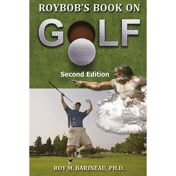 Roybob's Book on Golf: : The Hucks, Bert Yancey, A Golfer's Divine Comedy, and A Religious Philosophy of Golf