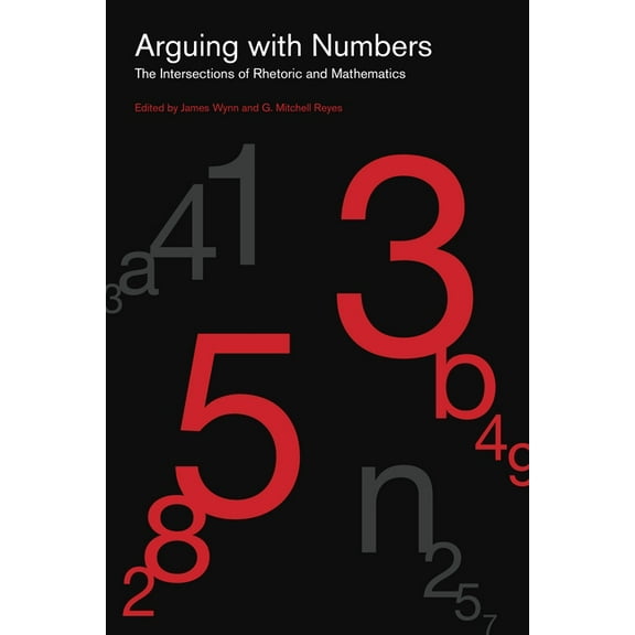 Rsa Transdisciplinary Rhetoric Arguing with Numbers: The Intersections of Rhetoric and Mathematics, Book 16, (Hardcover)