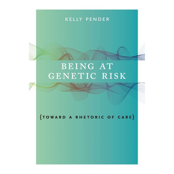 Rsa Transdisciplinary Rhetoric Being at Genetic Risk: Toward a Rhetoric of Care, (Paperback)