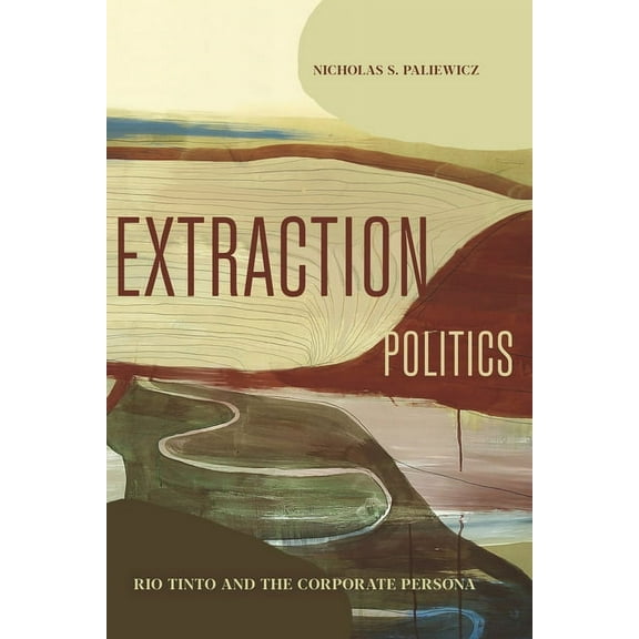 Rsa Transdisciplinary Rhetoric Extraction Politics: Rio Tinto and the Corporate Persona, (Paperback)