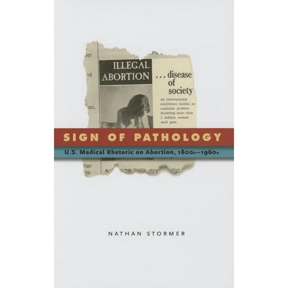 Rsa Transdisciplinary Rhetoric Sign of Pathology: U.S. Medical Rhetoric on Abortion, 1800s-1960s, Book 1, (Hardcover)