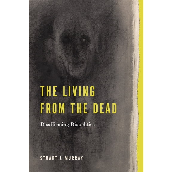 Rsa Transdisciplinary Rhetoric The Living from the Dead: Disaffirming Biopolitics, (Paperback)