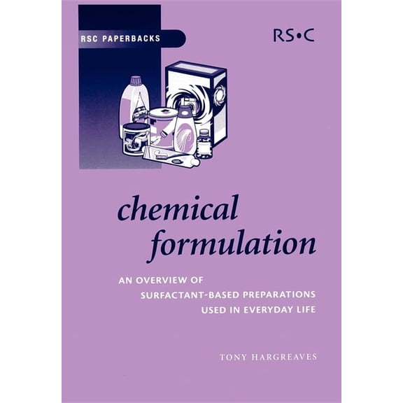 Rsc Paperbacks Chemical Formulation: An Overview of Surfactant Based Chemical Preparations Used in Everyday Life, Book 32, (Paperback)