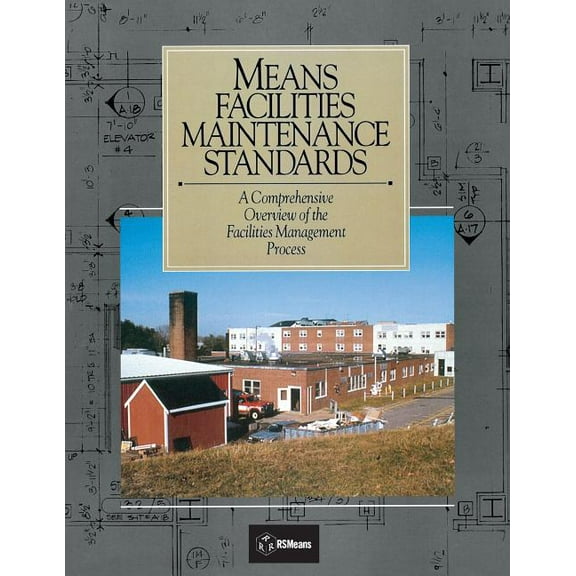 Rsmeans: Means Facilities Maintenance Standards: A Comprehensive Overview of the Facilities Management Process (Paperback)
