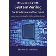 RTL Modeling with SystemVerilog for Simulation and Synthesis Using SystemVerilog for ASIC and FPGA Paperback by Stuart Sutherland