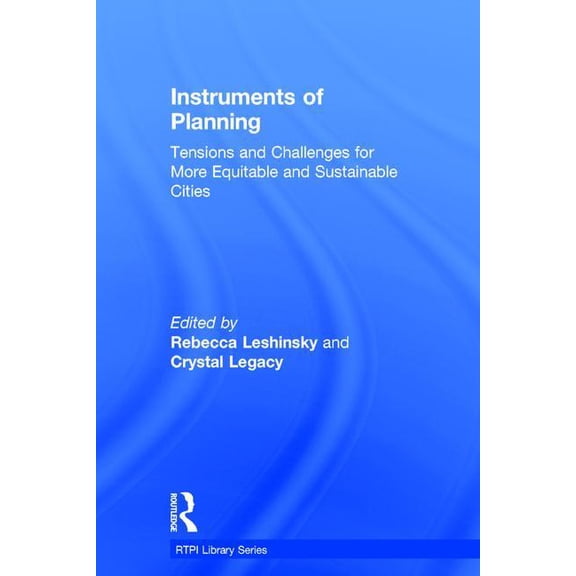 Rtpi Library Instruments of Planning: Tensions and Challenges for More Equitable and Sustainable Cities, (Hardcover)