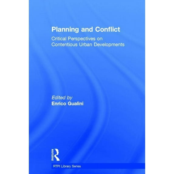 Rtpi Library Planning and Conflict: Critical Perspectives on Contentious Urban Developments, (Hardcover)