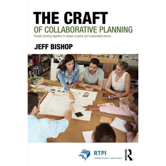 Rtpi Library The Craft of Collaborative Planning: People Working Together to Shape Creative and Sustainable Places, (Paperback)