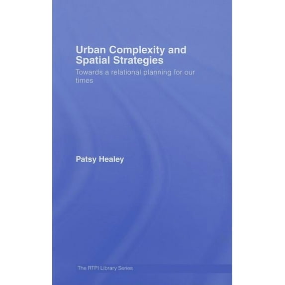 Rtpi Library Urban Complexity and Spatial Strategies: Towards a Relational Planning for Our Times, (Hardcover)