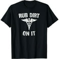 thumbnail image 1 of Rub Dirt On It Funny Medical T-Shirt, 1 of 3